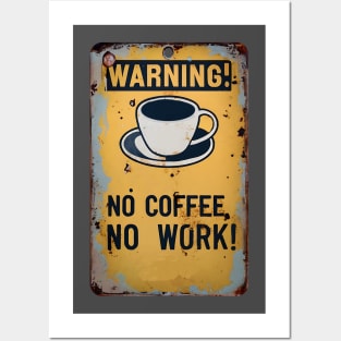 WARNING NO COFFEE NO WORK Posters and Art